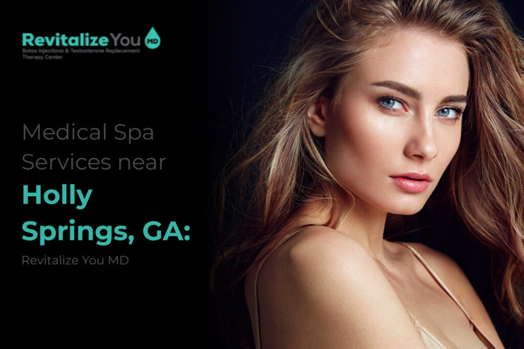 Medical Spa Services near Holly Springs, GA: Revitalize You MD
