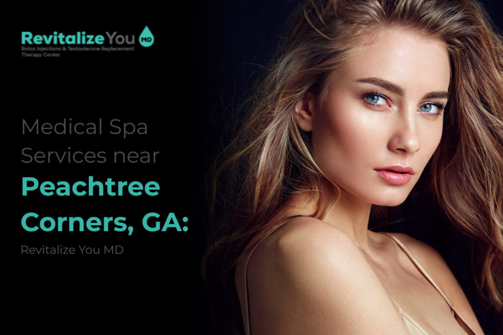 Medical Spa Services near Peachtree Corners, GA: Revitalize You MD